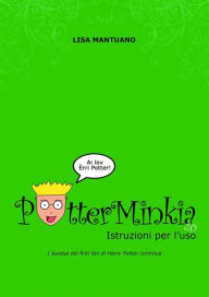 Title: PotterMinkia 2.0 - Istruzioni per l'uso: L'ascesa dei finti fan di Harry Potter continua, Author: Lisa Mantuano