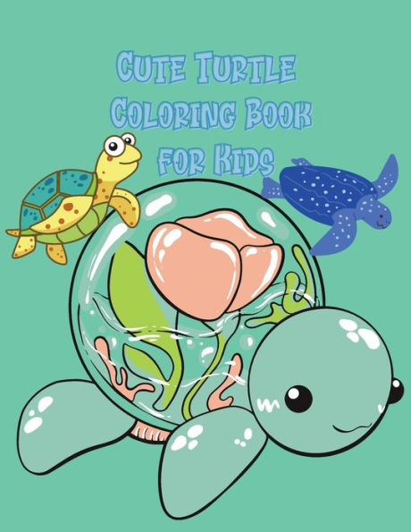 Cute Turtle Coloring Book for Kids: Beautiful Coloring and Activity Pages with Cute Turtles and More! for Kids, Toddlers and Preschoolers. Children Activity Book for Girls & Boys