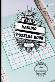 Title: Relax Kakuro puzzles book with solutions: Sudoku Puzzles with Solutions for Adults. Keep Your Brain Young., Author: Rhianna Blunder