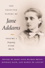 The Selected Papers of Jane Addams: vol. 1: Preparing to Lead, 1860-81