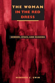 Title: The Woman in Red Dress: Gender, Space, and Reading, Author: Minrose C. Gwin