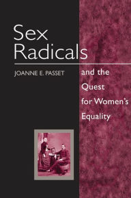 Title: Sex Radicals and the Quest for Women's Equality, Author: Joanne E. Passet