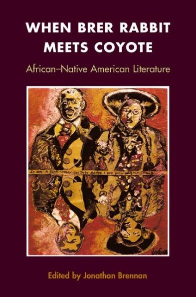 When Brer Rabbit Meets Coyote: AFRICAN-NATIVE AMERICAN LITERATURE