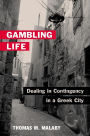 Gambling Life: DEALING IN CONTINGENCY IN A GREEK CITY