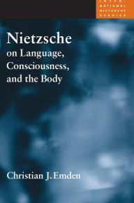 Title: Nietzsche on Language, Consciousness, and the Body, Author: Christian J. Emden