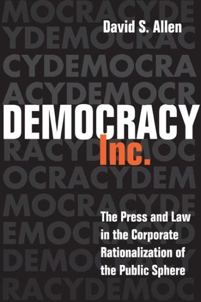Democracy, Inc.: the Press and Law Corporate Rationalization of Public Sphere