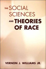 Title: The Social Sciences and Theories of Race, Author: Vernon J. Williams Jr.