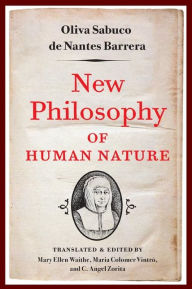 Title: New Philosophy of Human Nature: Neither Known to Nor Attained by the Great Ancient Philosophers, Which Will Improve Human Life and Helath, Author: Oliva Sabuco