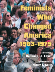 Title: Feminists Who Changed America, 1963-1975, Author: Barbara J. Love