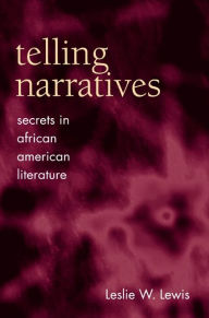 Title: Telling Narratives: Secrets in African American Literature, Author: Leslie W. Lewis