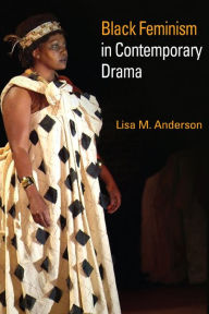 Title: Black Feminism in Contemporary Drama / Edition 1, Author: Lisa M. Anderson