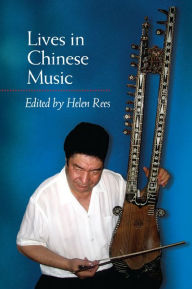 Title: Lives in Chinese Music, Author: Helen Rees