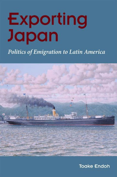 Exporting Japan: Politics of Emigration to Latin America