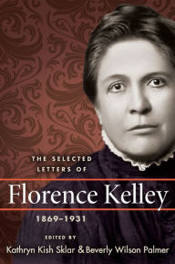 Title: The Selected Letters of Florence Kelley, 1869-1931, Author: Florence Kelley