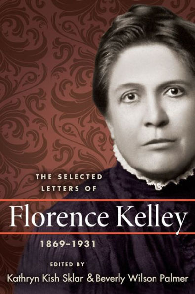 The Selected Letters of Florence Kelley, 1869-1931