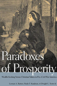 Title: Paradoxes of Prosperity: Wealth Seeking in Pre-Civil War America, Author: Lorman A. Ratner