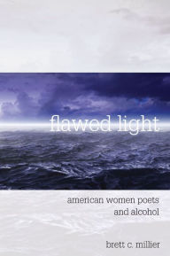 Title: Flawed Light: American Women Poets and Alcohol, Author: Brett C. Millier