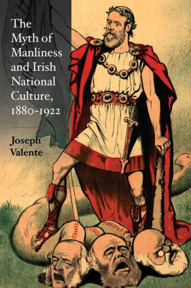 The Myth of Manliness Irish National Culture, 1880-1922