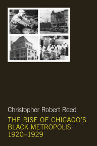 Title: The Rise of Chicago's Black Metropolis, 1920-1929, Author: Christopher Robert Reed