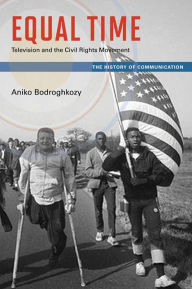 Title: Equal Time: Television and the Civil Rights Movement, Author: Aniko Bodroghkozy