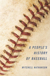 Title: A People's History of Baseball, Author: Mitchell Nathanson