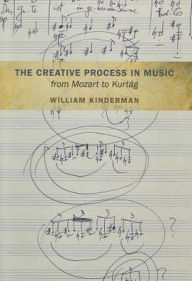 Title: The Creative Process in Music from Mozart to Kurtag, Author: William Kinderman