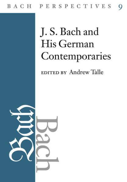Bach Perspectives, Volume 9: J.S. and His Contemporaries Germany
