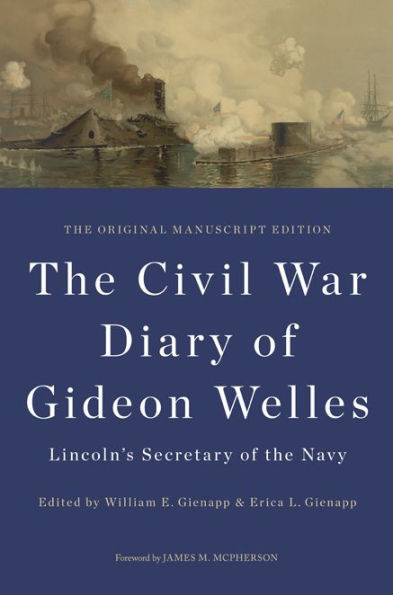 The Civil War Diary of Gideon Welles, Lincoln's Secretary of the Navy: The Original Manuscript Edition
