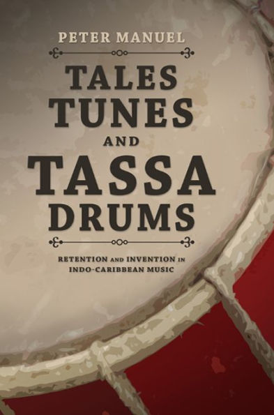 Tales, Tunes, and Tassa Drums: Retention and Invention into Indo-Caribbean Music