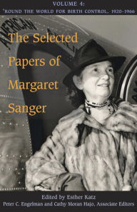Title: The Selected Papers of Margaret Sanger, Volume 4: Round the World for Birth Control, 1920-1966, Author: Margaret Sanger