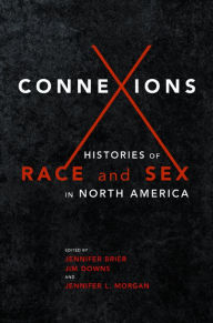 Title: Connexions: Histories of Race and Sex in North America, Author: Jennifer Brier