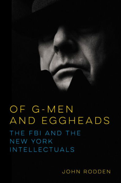 Of G-Men and Eggheads: The FBI and the New York Intellectuals