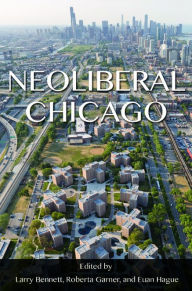 Title: Neoliberal Chicago, Author: Larry Bennett