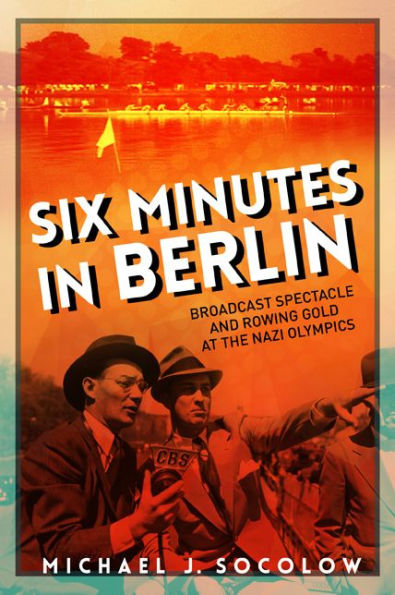 Six Minutes Berlin: Broadcast Spectacle and Rowing Gold at the Nazi Olympics