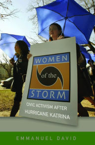 Title: Women of the Storm: Civic Activism after Hurricane Katrina, Author: Emmanuel David
