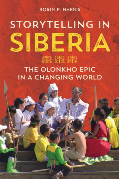 Storytelling Siberia: The Olonkho Epic a Changing World