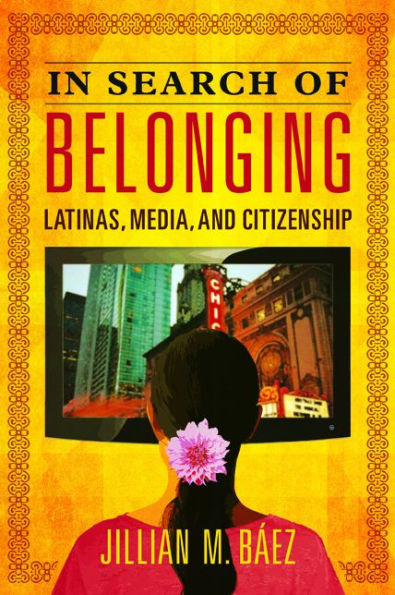 Search of Belonging: Latinas, Media, and Citizenship