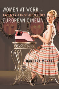 Title: Women at Work in Twenty-First-Century European Cinema, Author: Barbara Mennel