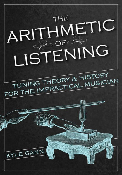 The Arithmetic of Listening: Tuning Theory and History for the Impractical Musician