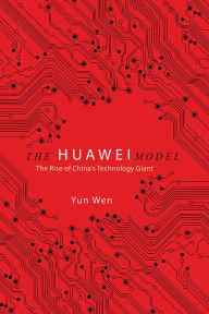 The Huawei Model: The Rise of China's Technology Giant