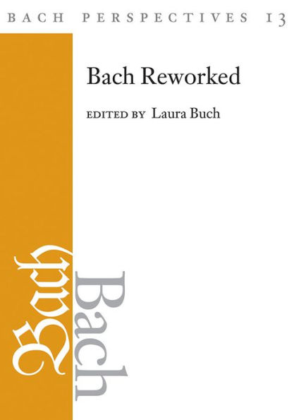 Bach Perspectives, Volume 13: Reworked