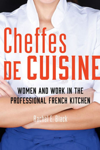 Cheffes de Cuisine: Women and Work the Professional French Kitchen