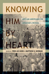 Title: Knowing Him by Heart: African Americans on Abraham Lincoln, Author: Fred Lee Hord