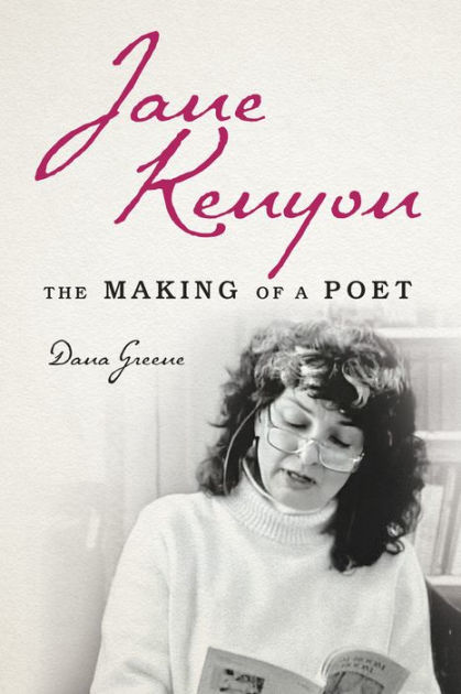 Jane Kenyon: The Making of a Poet by Dana Greene, Hardcover | Barnes ...