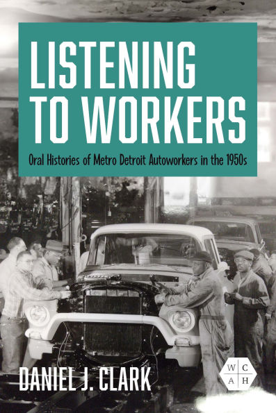 Listening to Workers: Oral Histories of Metro Detroit Autoworkers in the 1950s