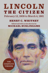 Android bookstore download Lincoln the Citizen, February 12, 1809 to March 4, 1861: The Complete Version 9780252046384 by Henry C. Whitney, Michael Burlingame RTF PDF ePub