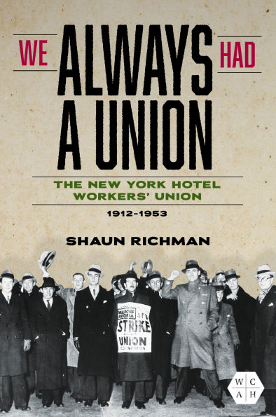 We Always Had a Union: The New York Hotel Workers' Union, 1912-1953