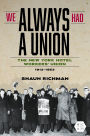We Always Had a Union: The New York Hotel Workers' Union, 1912-1953