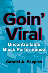 It ebooks download Goin' Viral: Uncontrollable Black Performance by Gabriel A. Peoples in English PDB FB2 9780252047954