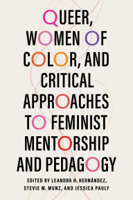 Ebooks free download on database Queer, Women of Color, and Critical Approaches to Feminist Mentorship and Pedagogy